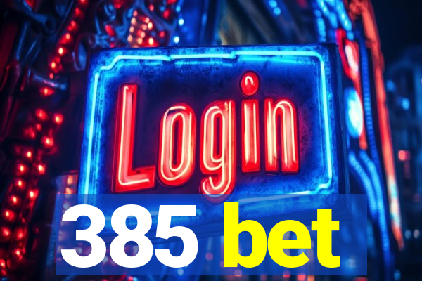 385 bet